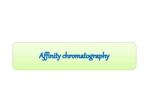Affinity chromatography What is Affinity Chromatography A chromatographic