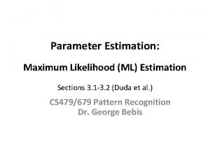 Parameter Estimation Maximum Likelihood ML Estimation Sections 3