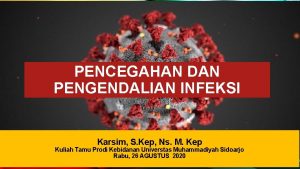 PENCEGAHAN DAN PENGENDALIAN INFEKSI Karsim S Kep Ns