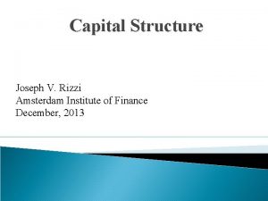 Capital Structure Joseph V Rizzi Amsterdam Institute of