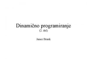 Dinamino programiranje 2 del Janez Brank Uvod Mnoge