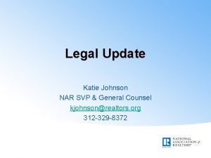 Legal Update Katie Johnson NAR SVP General Counsel
