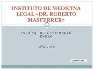 INSTITUTO DE MEDICINA LEGAL DR ROBERTO MASFERRER INFORME