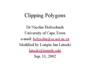 Clipping Polygons Dr Nicolas Holzschuch University of Cape
