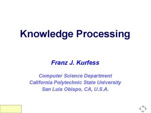 Knowledge Processing Franz J Kurfess Computer Science Department