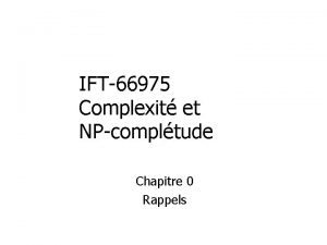 IFT66975 Complexit et NPcompltude Chapitre 0 Rappels Quelques