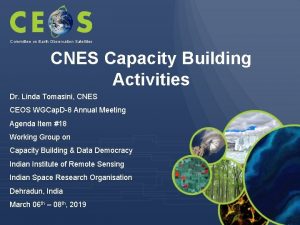 Committee on Earth Observation Satellites CNES Capacity Building