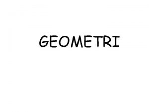 GEOMETRI Sudut dan Bentuk Geometri memungkinkan kita untuk