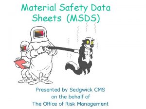 Material Safety Data Sheets MSDS Presented by Sedgwick