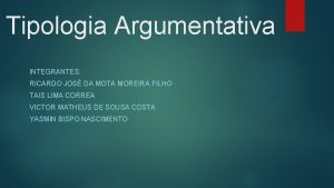 Tipologia Argumentativa INTEGRANTES RICARDO JOS DA MOTA MOREIRA