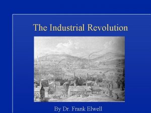 The Industrial Revolution By Dr Frank Elwell Rate