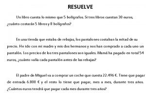 RESUELVE Un libro cuesta lo mismo que 5