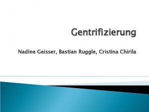 Gentrifizierung Nadine Geisser Bastian Ruggle Cristina Chirila Einfhrungsfilm