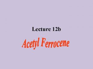 Ferrocene and acetylferrocene column chromatography