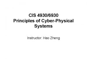 CIS 49306930 Principles of CyberPhysical Systems Instructor Hao