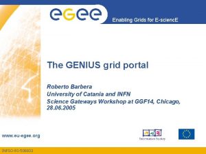 Enabling Grids for Escienc E The GENIUS grid