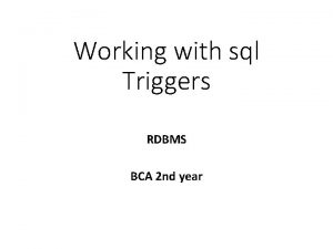 Working with sql Triggers RDBMS BCA 2 nd