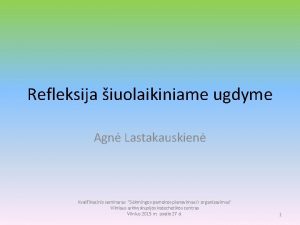 Refleksija iuolaikiniame ugdyme Agn Lastakauskien Kvalifikacinis seminaras Skmingos