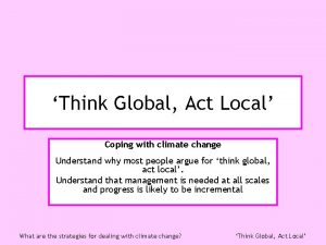 Think Global Act Local Coping with climate change