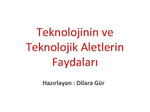 Teknolojinin ve Teknolojik Aletlerin Faydalar Hazrlayan Dilara Gr