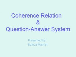 Coherence Relation QuestionAnswer System Presented by Safeya Mamish