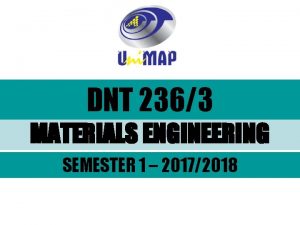 DNT 2363 MATERIALS ENGINEERING SEMESTER 1 20172018 Chapter