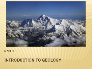 UNIT 1 INTRODUCTION TO GEOLOGY WHAT IS GEOLOGY