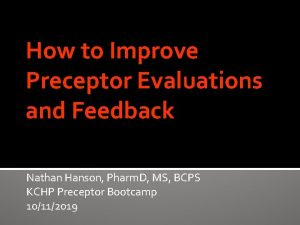 How to Improve Preceptor Evaluations and Feedback Nathan