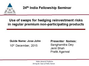 24 th India Fellowship Seminar Use of swaps