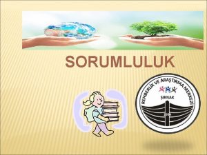 SORUMLULUK SUNUM AKII Sorumluluun tanm Sorumluluk sahibi bireylerin