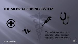 THE MEDICAL CODING SYSTEM The coding sets and