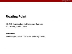 Carnegie Mellon Floating Point 15 213 Introduction to