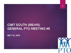 1 CMIT SOUTH MSHS GENERAL PTO MEETING 5