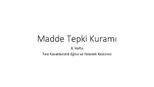 Madde Tepki Kuram 8 Hafta Test Karakteristik Erisi