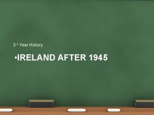 3 rd Year History IRELAND AFTER 1945 Defeat