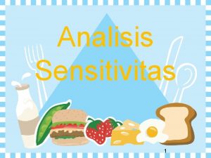 Analisis Sensitivitas 1 Analisis Sensitivitas Studi dalam perubahan