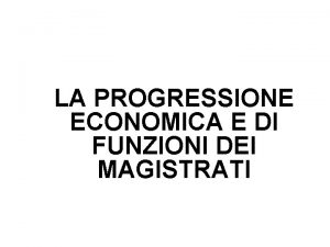 LA PROGRESSIONE ECONOMICA E DI FUNZIONI DEI MAGISTRATI