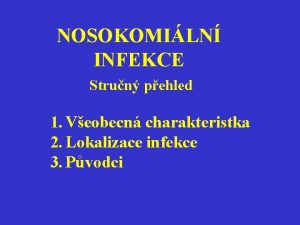 NOSOKOMILN INFEKCE Strun pehled 1 Veobecn charakteristka 2