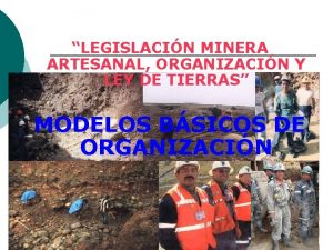 LEGISLACIN MINERA ARTESANAL ORGANIZACIN Y LEY DE TIERRAS