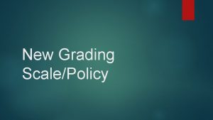 New Grading ScalePolicy New Grading Scale 10 point