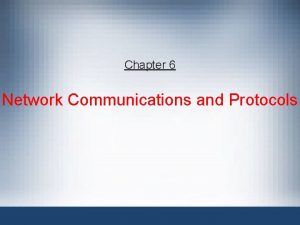 Chapter 6 Network Communications and Protocols Contents 1