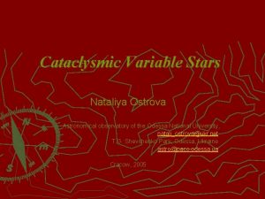 Cataclysmic Variable Stars Nataliya Ostrova Astronomical observatory of