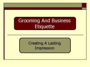 Grooming And Business Etiquette Creating A Lasting Impression