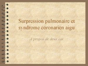 Surpression pulmonaire et syndrome coronarien aigu A propos