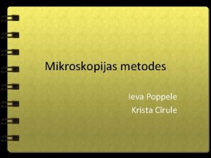 Mikroskopijas metodes Ieva Poppele Krista Crule Puteki Parametri