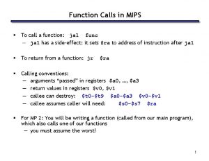Function Calls in MIPS To call a function