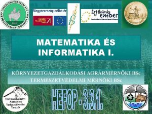 MATEMATIKA S INFORMATIKA I KRNYEZETGAZDLKODSI AGRRMRNKI BSc TERMSZETVDELMI