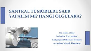 SANTRAL TMRLERE SABR YAPALIM MI HANG OLGULARA Dr