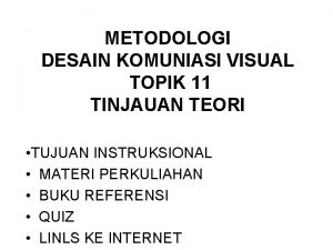 METODOLOGI DESAIN KOMUNIASI VISUAL TOPIK 11 TINJAUAN TEORI