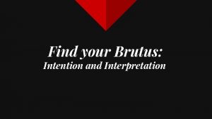 Find your Brutus Intention and Interpretation Recap and